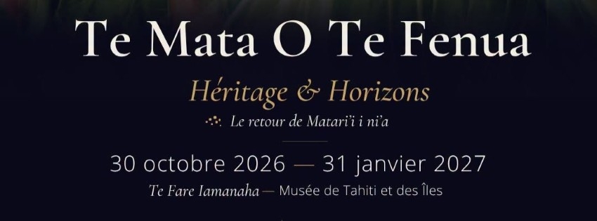Exposition Te Mata O Te Fenua – Héritage & Horizons — Tahiti